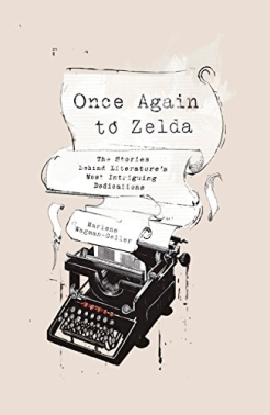 <span>Once Again to Zelda: The Stories Behind Literature's Most Intriguing Dedications:</span> Once Again to Zelda: The Stories Behind Literature's Most Intriguing Dedications